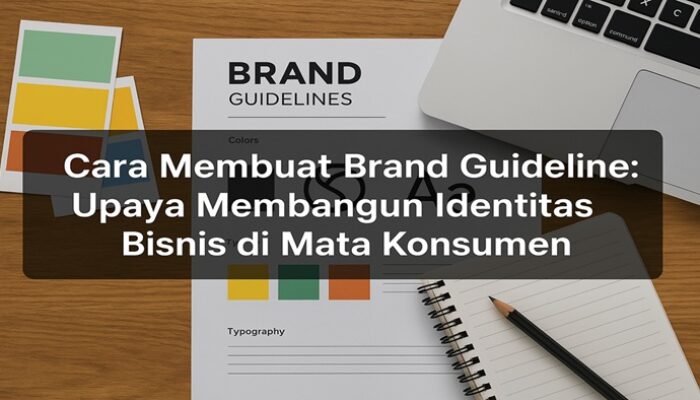 Cara Membuat Brand Guideline: Upaya Membangun Identitas Bisnis di Mata Konsumen